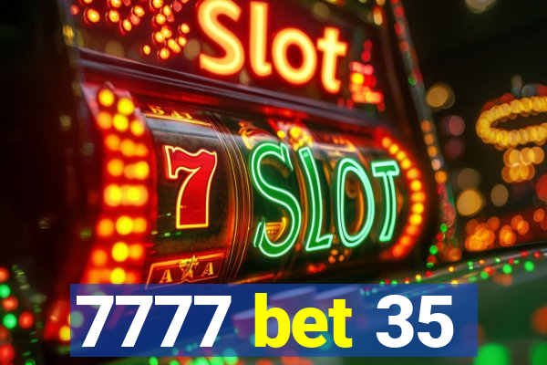 7777 bet 35